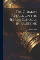 The German Attack on the Hebrew Schools in Palestine 1022010212 Book Cover
