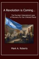 A Revolution is Coming : The Fourteen International Laws of Recovery for Our Infected Planet 1434932540 Book Cover