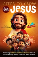 Steps to Grow Strong in Jesus: Teaching Toddlers and Preschoolers About Jesus Through Faith, Love, and Bible Stories B0FLWPKHY2 Book Cover