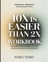 Essential Insights Knowledge From 10x is Easier than 2x: Implementation Guide for the Original Book's Core Insights B0H12B58LN Book Cover