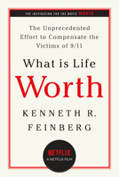 What Is Life Worth?: The Unprecedented Effort to Compensate the Victims of 9/11 1586484516 Book Cover