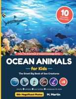 Ocean Animals for Kids: The Great Big Book of Sea Creatures: Sharks, Whales, Sea Turtles & 7 More of the Most Amazing Sea Creatures — Magnificent ... Photos & Fun Facts for Curious Kids Ages 6–12 B0H71NCD32 Book Cover