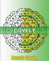 Lovely Mandala Coloring: 50 Unique Mandala Designs, Fun & Funky Coloring Book Treasury, Arts Fashion and Perfect for Coloring & Sketching 1541253418 Book Cover