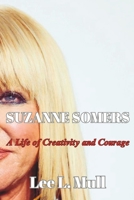 SUZANNE SOMERS: A Life of Creativity and Courage (The Celebrity Icons: The Stars Who Will Never Be Forgotten) B0CL6L6BYS Book Cover