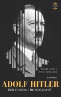 ADOLF HITLER: DER FUHRER: The Entire Life Story 1980936668 Book Cover