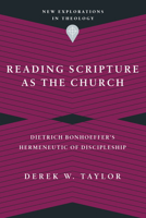 Reading Scripture as the Church: Dietrich Bonhoeffer's Hermeneutic of Discipleship 0830849181 Book Cover