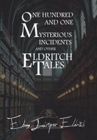 One Hundred and One Mysterious Incidents and other Eldritch Tales - Hardcover Edition 1068517034 Book Cover