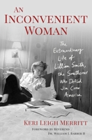 An Inconvenient Woman: The Extraordinary Life of Lillian Smith, the Southerner Who Defied Jim Crow America 1250337933 Book Cover