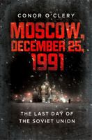 Moscow, December 25, 1991: The Last Day Of The Soviet Union 1586487965 Book Cover