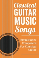 Classical Music Guitar: Renaissance Pieces Composers: Collection Classical Guitar Music B09CGHS22K Book Cover