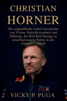 CHRISTIAN HORNER: Die unglaubliche wahre Geschichte von Vision, Entschlossenheit und Führung, die Red Bull Racing zu unaufhaltsamem Ruhm in der Formel 1 verhalf B0FSNGRZCC Book Cover