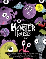 Monster House: A Fun Children Coloring Book for Monsters Lover: Color Your Very Own Scary Monsters and Give Them a Cool Fun Name Too: Monster Coloring ... Monsters Coloring Pages for Kids Ages 4-8 B08TQCXSGY Book Cover