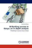 M-Banking success in Kenya: an in depth analysis: M-banking is a success story in Kenya 3845422009 Book Cover