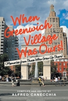 When Greenwich Village Was Ours!: (Memories from Those Who Grew up There) 1669803619 Book Cover