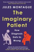 The Imaginary Patient: How Diagnosis Gets Us Wrong 1783785853 Book Cover