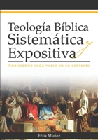 Teología Bíblica Sistemática y Expositiva: Analizando cada verso en su contexto 1792769067 Book Cover