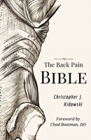 The Back Pain Bible: A Breakthrough Step-By-Step Self-Treatment Process To End Chronic Back Pain 1087852277 Book Cover