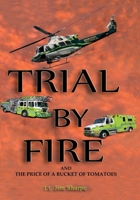 Trial By Fire: And the Price of a Bucket of Tomatoes 1957077611 Book Cover