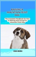MOUNTAIN FEIST DOG: The Complete Handbook On How To Raising And Caring For Mountain Feist Dog B0CSXCTP1R Book Cover