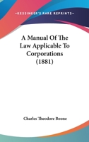 A Manual Of The Law Applicable To Corporations 1164538152 Book Cover