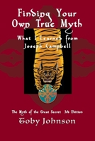 Finding Your Own True Myth: What I Learned from Joseph Campbell: The Myth of the Great Secret III 1546521070 Book Cover