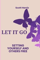 Let It Go: Setting Yourself And Others Free B0CS3WLNY3 Book Cover
