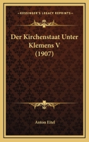 Der Kirchenstaat Unter Klemens V (Classic Reprint) 1141389215 Book Cover