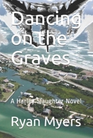 Dancing on the Graves: A Harley Slaughter Novel 1533628033 Book Cover
