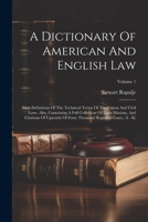 A Dictionary Of American And English Law: With Definitions Of The Technical Terms Of The Canon And Civil Laws. Also, Containing A Full Collection Of ... Thousand Reported Cases, (A - K); Volume 1 1021573086 Book Cover
