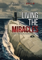 Living The MIRACLES: A Sailor's Life in the Nuclear Power Age 1737871262 Book Cover