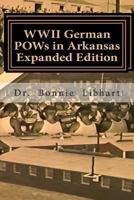 WWII German POWs in Arkansas: Dr. Bonnie Libhart and the NAZI prisoners of war in Arkansas during WWII 1494974169 Book Cover