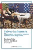 Salvar la frontera: Muestra de cuentos de autores venezolanos migrantes (Spanish Edition) 6319039043 Book Cover