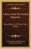 Echoes From The Oxford Magazine: Being Reprints Of Seven Years 1177833239 Book Cover