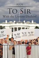 To Sir: With the Utmost Disdain! 1499061447 Book Cover