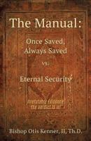 The Manual: Once Saved, Always Saved vs. Eternal Security 1498483097 Book Cover