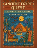 Ancient Egypt Quest: A Journey Through Time: Discover Pharaohs, Pyramids, and the Magic of the Nile! B0F3XY6PZ9 Book Cover