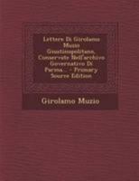 Lettere Di Girolamo Muzio Giustinopolitano, Conservate Nell'archivo Governativo Di Parma... 129512291X Book Cover