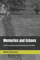 Memories and Echoes: A Brit's Journey into the American Civil War B0CM9HDQB4 Book Cover