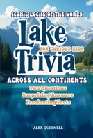 Lake Trivia for Curious Kids: Fun Questions, Surprising Answers & Fascinating Facts About Lakes Across All Continents. B0H957Z83P Book Cover