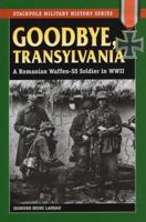 Goodbye, Transylvania: A Romanian Waffen-SS Soldier in WWII 0811715825 Book Cover