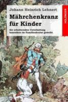 Mahrchenkranz Fur Kinder: Der Erheiternden Unterhaltung Besonders Im Familienkreise Geweiht 1499166850 Book Cover