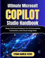 Ultimate Microsoft Copilot Studio Handbook: Deep Technical Guidance for AI Automation, Connectors, and Cloud Integration (Mastering Dimensions of Artificial intelligence) B0G58HZ8NJ Book Cover