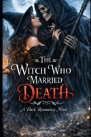 The Witch Who Married Death: A Dark Romantasy Novel (The Witch Crown Series) B0GPQYDVH2 Book Cover