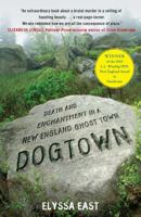 Dogtown: Death and Enchantment in a New England Ghost Town 1416587055 Book Cover