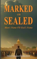 Marked or Sealed: Man’s Name VS God’s Name B0F9FHG3ZV Book Cover