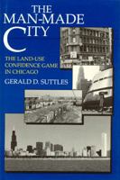 The Man-Made City: The Land-Use Confidence Game in Chicago 0226781933 Book Cover