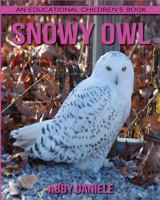 Snowy Owl! an Educational Children's Book about Snowy Owl with Fun Facts & Photo 1547124180 Book Cover