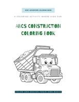 ABCs Construction Coloring Book: A Fun and Educational Coloring Book B0C2SB16T8 Book Cover