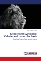 Mycorrhizal Symbiosis: Cellular and molecular basis: Benefits of Mycorrhizal fungi to plants 3659482153 Book Cover