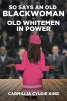 So Says an Old Blackwoman to Old Whitemen in Power 1662406193 Book Cover